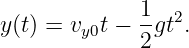               1  2
y (t) = vy0t − 2gt .
