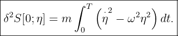|--------------------------------|
|             ∫ T ( 2       )    |
δ2S [0;η] = m      ⋅η  − ω2η2  dt.|
---------------0------------------
