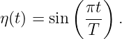           ( πt)
η(t) = sin   --- .
            T
