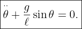 ⋅⋅--g-----------|
𝜃 + --sin𝜃 = 0. |
----ℓ------------
