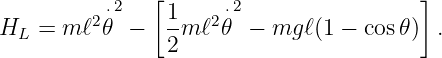                [                         ]
         2 ⋅2    1    2⋅2
HL  = m ℓ 𝜃  −  --m ℓ 𝜃 − mg  ℓ(1 − cos 𝜃) .
                2
