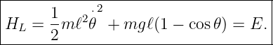 |------------------------------------|
|      1   2⋅2                       |
|HL =  -m ℓ 𝜃  + mg ℓ(1 − cos𝜃) = E. |
-------2------------------------------
