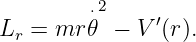          ⋅2
Lr =  mr 𝜃 − V ′(r).
