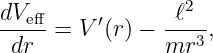 dVe-ff     ′     -ℓ2-
  dr  = V (r) − mr3 ,
