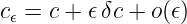 c𝜖 = c + 𝜖δc + o(𝜖)
