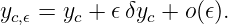 yc,𝜖 = yc + 𝜖 δyc + o(𝜖).
