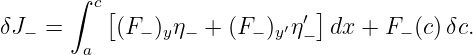        ∫
         c[                  ′]
δJ− =      (F− )yη− + (F− )y′η− dx + F− (c) δc.
        a
