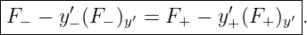 |-------′----------------′------|
-F−-−-y−-(F− )y′ =-F+-−-y+-(F+-)y′-.
