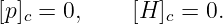 [p ]c = 0,     [H ]c = 0.
