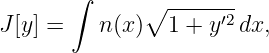      ∫
             ∘  -----′2-
J[y] =   n(x )  1 + y  dx,
