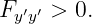 Fy′y′ > 0.
