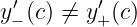  ′       ′
y− (c) ⁄= y+ (c)

