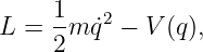     1-   2
L = 2 m ˙q − V (q),
