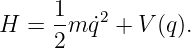 H  =  1m ˙q2 + V(q).
      2
