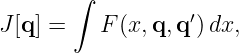        ∫
J[q] =    F (x, q,q′)dx,
