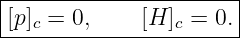 |----------------------|
|[p ]c = 0,     [H ]c = 0.|
-----------------------
