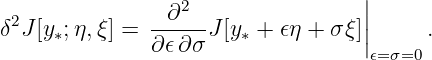                                    |
 2              ∂2                 |
δ J[y∗;η,ξ] = ------J[y∗ + 𝜖η + σ ξ]||    .
              ∂ 𝜖∂σ                𝜖=σ=0
