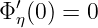 Φ′η(0) = 0
