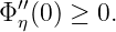 Φ ′η′(0) ≥ 0.
