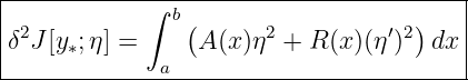 |---------------------------------------|
|           ∫ b(                   )    |
δ2J [y∗;η] =      A(x)η2 + R (x)(η′)2  dx |
-------------a---------------------------
