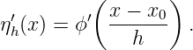           (       )
η′(x) = ϕ ′ x-−-x0-  .
 h            h
