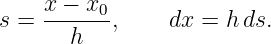     x-−-x0-
s =   h   ,     dx = h ds.

