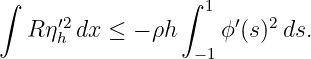 ∫                ∫
     ′2            1  ′  2
  R ηh dx ≤ − ρh     ϕ (s) ds.
                  − 1
