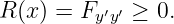 R (x) = Fy′y′ ≥ 0.
