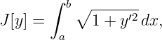        ∫  b∘ -------
J [y ] =      1 + y′2 dx,
         a
