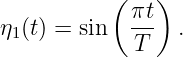           (    )
            πt-
η1(t) = sin   T   .
