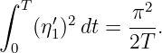 ∫ T
      ′2      π2-
 0 (η1)  dt = 2T .
