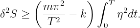       (          ) ∫
 2      m-π2-        T  2
δ S ≥    T 2 − k       η dt.
                    0
