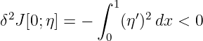              ∫
 2             1  ′ 2
δ J[0;η] = −    (η ) dx < 0
              0
