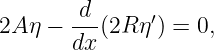2A η − -d-(2R η′) = 0,
       dx
