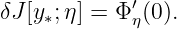              ′
δJ [y∗;η] = Φ η(0).
