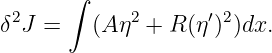       ∫
 2          2      ′ 2
δ J =   (A η +  R(η ) )dx.

