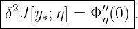 |------------------|
|δ2J[y∗;η] = Φ′′(0) .
--------------η----
