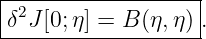 |------------------|
δ2J [0; η] = B (η,η) .
--------------------

