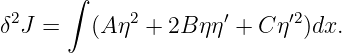        ∫
 2           2        ′     ′2
δ J =    (Aη  + 2B ηη  + C η )dx.
