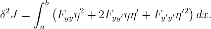        ∫
 2       b(     2         ′        ′2)
δ J =      Fyyη  + 2Fyy′ηη  + Fy′y′η   dx.
        a
