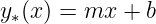 y∗(x) = mx  + b
