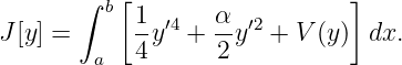        ∫  [                   ]
         b  1 ′4   α  ′2
J [y] =      -y  +  -y  +  V (y ) dx.
        a   4      2
