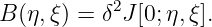 B (η,ξ) = δ2J [0;η, ξ].

