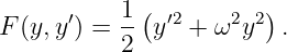       ′    1(  ′2    2 2)
F (y,y ) = 2 y  +  ω y   .
