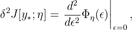               2      |
δ2J[y ;η] = -d-Φ  (𝜖)||   ,
     ∗      d𝜖2  η   |𝜖=0
