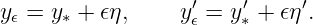 y𝜖 = y ∗ + 𝜖η,   y′𝜖 = y′∗ + 𝜖η′.
