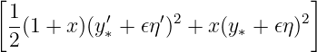 [                                ]
 1-(1 + x )(y ′+ 𝜖η′)2 + x (y + 𝜖η)2
 2         ∗              ∗