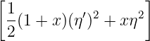 [                   ]
 1-         ′2     2
 2 (1 + x)(η)  + xη