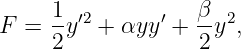      1- ′2      ′   β- 2
F =  2y  +  αyy +  2 y ,
