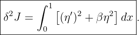 |------∫-1-----------------|
|δ2J =     [(η ′)2 + βη2] dx .
|       0                  |
---------------------------
